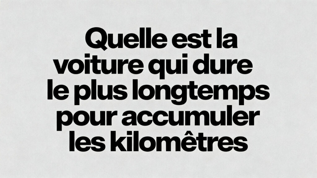 Quelle est la voiture qui dure le plus longtemps pour accumuler les kilomètres with any text
